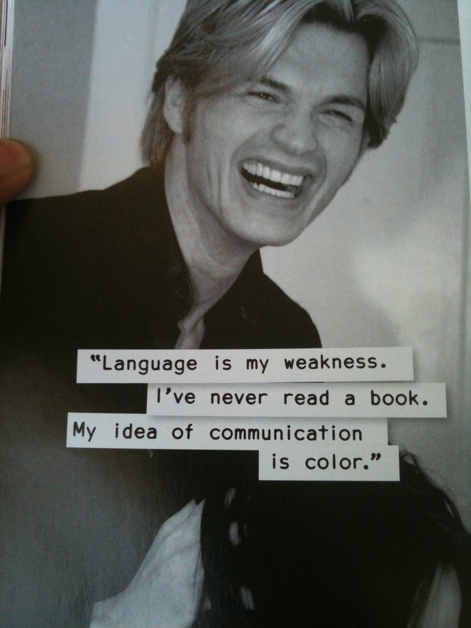 Language is my weakness i've never read a book my idea of communication is color.